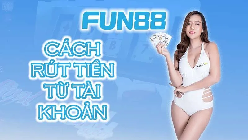 Những lưu ý quan trọng khi rút tiền Fun88